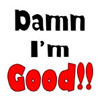 Damn I'm Good!!