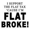 I Support the Flat Tax 'Cause I'm Flat Broke!