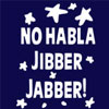 No Habla Jibber Jabber!