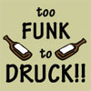 Too Funk to Druck